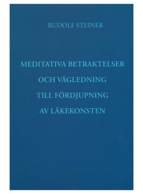 Meditativa betraktelser och vägledning till fördjupning av läkekonsten, Rudolf Steiner