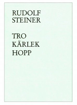 Tro, Kärlek, Hopp, Rudolf Steiner