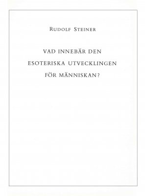 Vad innebär den esoteriska utvecklingen för människan?, Rudolf Steiner