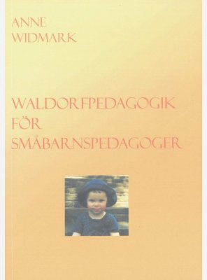 Waldorfpedagogik för småbarnspedagoger, Anne Widmark
